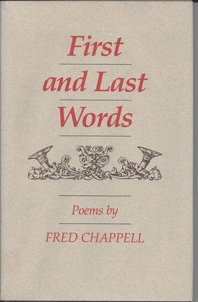 Item #1588 FIRST AND LAST WORDS. Fred Chappell