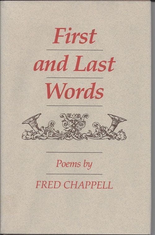 FIRST AND LAST WORDS. Fred Chappell.