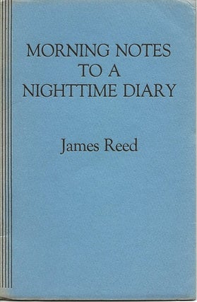 Item #1675 MORNING NOTES TO A NIGHTTIME DIARY. James Reed