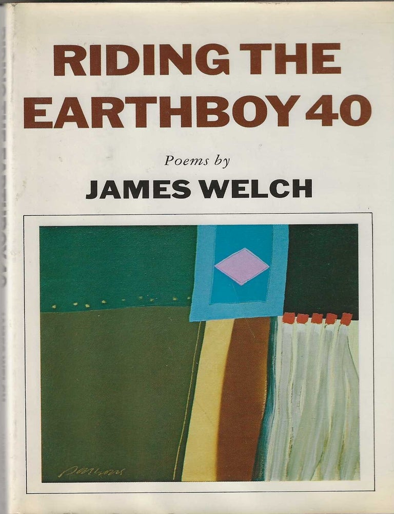 Item #2486 RIDING THE EARTHBOY 40. James Welch.