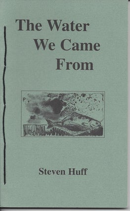 Item #2864 THE WATER WE CAME FROM. Steven Huff
