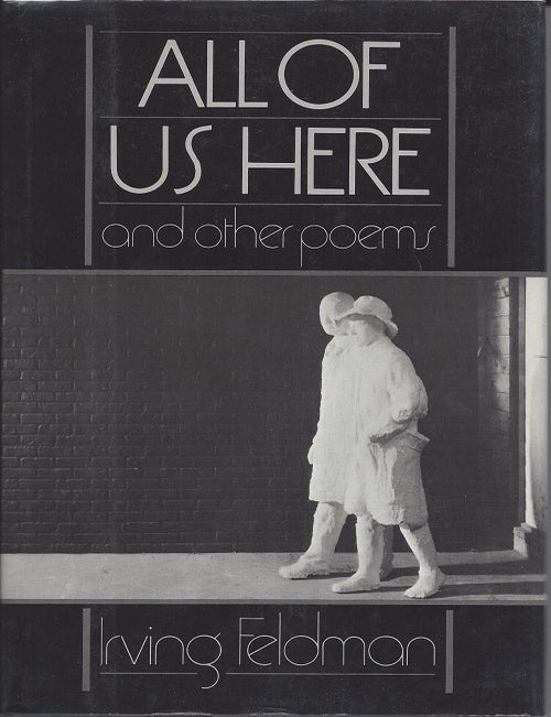 ALL OF US HERE. Irving Feldman.