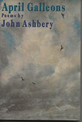 Item #4132 APRIL GALLEONS. John Ashbery