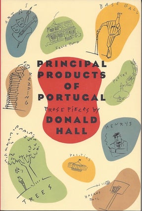 Item #4739 PRINCIPAL PRODUCTS OF PORTUGAL: PROSE PIECES. Donald Hall