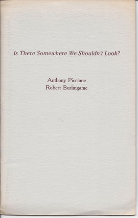 Item #5091 IS THERE SOMEWHERE WE SHOULDN'T LOOK? Anthony Piccione, Robert Burlingame