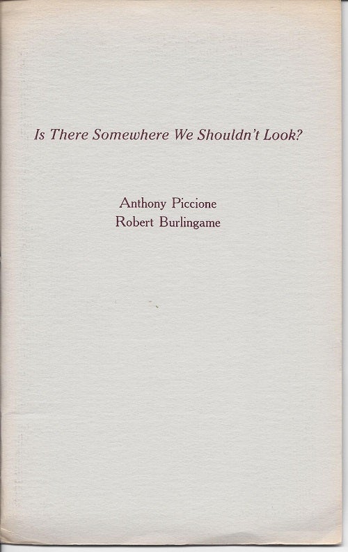 Item #5091 IS THERE SOMEWHERE WE SHOULDN'T LOOK? Anthony Piccione, Robert Burlingame.