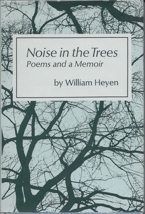 Item #5202 NOISE IN THE TREES: POEMS AND A MEMOIR. William Heyen
