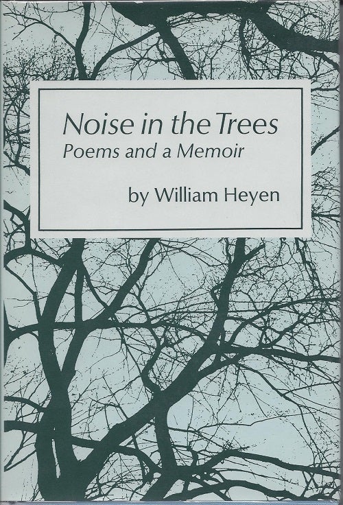 Item #5202 NOISE IN THE TREES: POEMS AND A MEMOIR. William Heyen.