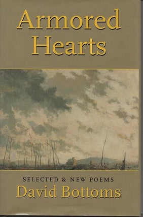 Item #5709 ARMORED HEARTS: SELECTED AND NEW POEMS. David Bottoms
