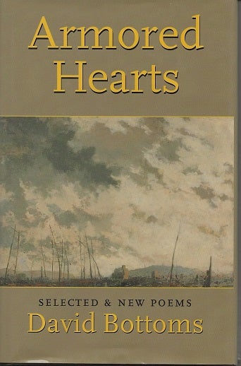 Item #5709 ARMORED HEARTS: SELECTED AND NEW POEMS. David Bottoms.