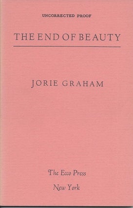 Item #6124 THE END OF BEAUTY. Jorie Graham