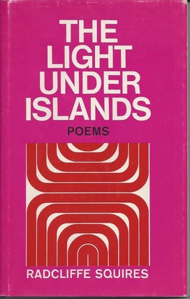 Item #6391 THE LIGHT UNDER ISLANDS. Radcliffe Squires