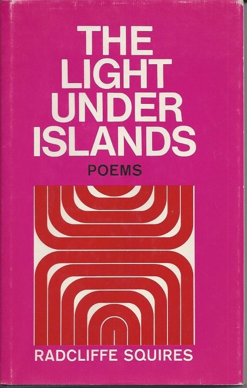Item #6391 THE LIGHT UNDER ISLANDS. Radcliffe Squires.