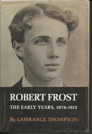Item #6618 ROBERT FROST: THE EARLY YEARS, 1874-1915. Lawrance Thompson, Robert Frost