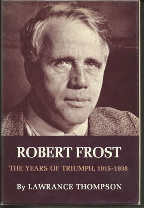 Item #6619 ROBERT FROST: THE YEARS OF TRIUMPH, 1915-1938. Lawrance Thompson, Robert Frost