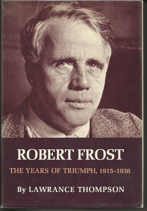 Item #6619 ROBERT FROST: THE YEARS OF TRIUMPH, 1915-1938. Lawrance Thompson, Robert Frost.