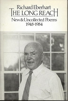 Item #6660 THE LONG REACH: NEW & UNCOLLECTED POEMS 1948-1984. Richard Eberhart
