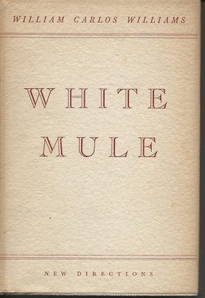 Item #6729 WHITE MULE. William Carlos Williams