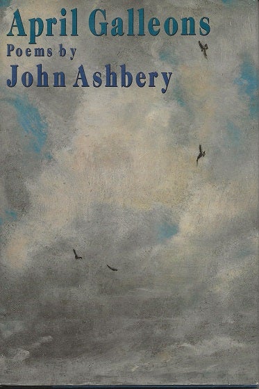 Item #6743 APRIL GALLEONS. John Ashbery.