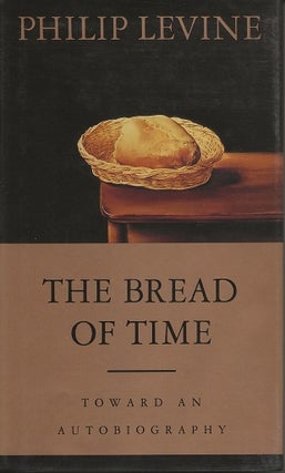 Item #6854 THE BREAD OF TIME: TOWARD AN AUTOBIOGRAPHY. Philip Levine