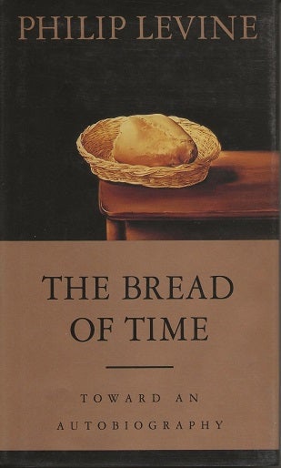 Item #6854 THE BREAD OF TIME: TOWARD AN AUTOBIOGRAPHY. Philip Levine.
