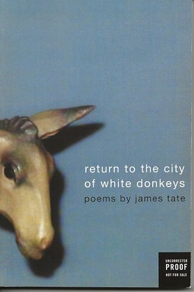 Item #6889 RETURN TO THE CITY OF WHITE DONKEYS: POEMS. James Tate