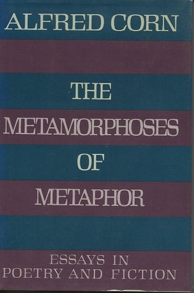 Item #6917 THE METAMORPHOSES OF METAPHOR: ESSAYS IN POETRY AND FICTION. Alfred Corn