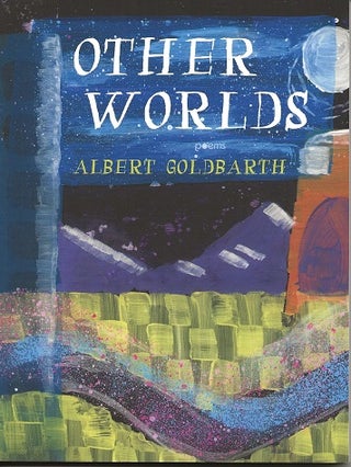 Item #6920 OTHER WORLDS. Albert Goldbarth, Skyler Lovelace