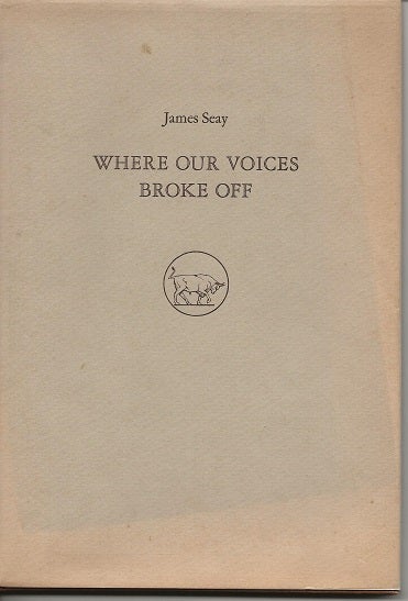 Item #6962 WHERE OUR VOICES BROKE OFF. James Seay.