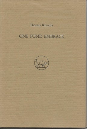 Item #6971 ONE FOND EMBRACE. Thomas Kinsella