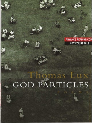 GOD PARTICLES. Thomas Lux.