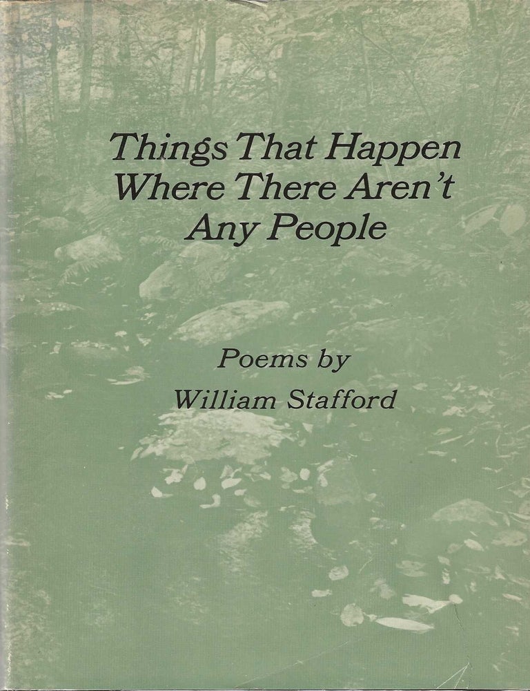 THINGS THAT HAPPEN WHERE THERE AREN'T ANY PEOPLE. William Stafford.